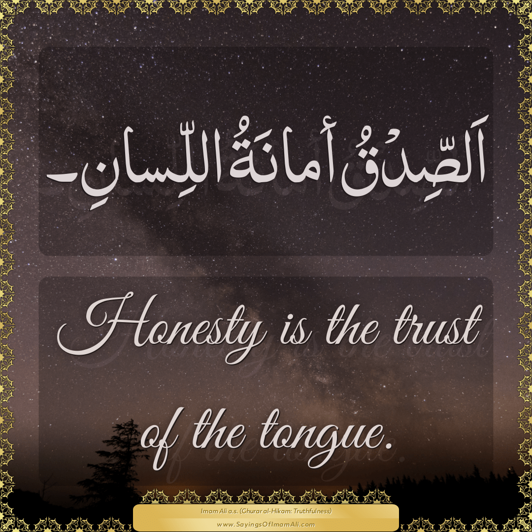 Honesty is the trust of the tongue.